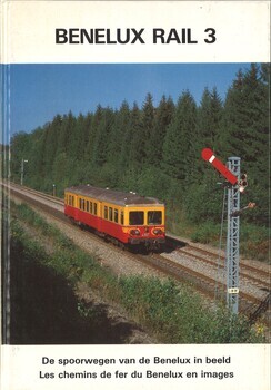 Benelux Rail 3. De spoorwegen van de Benelux in beeld. Les chemins de fer du Bénélux en images